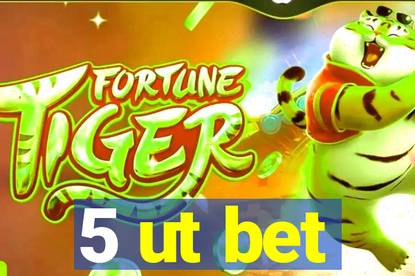 5 ut bet